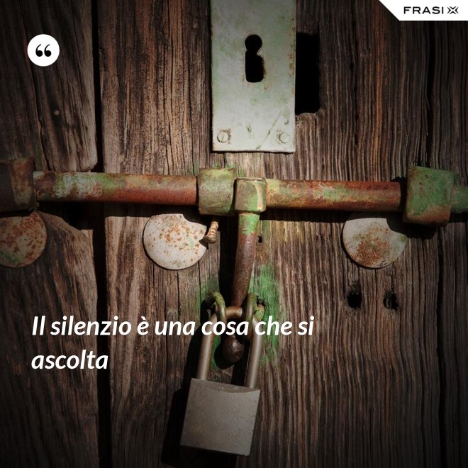 Il silenzio è una cosa che si ascolta - Anonimo