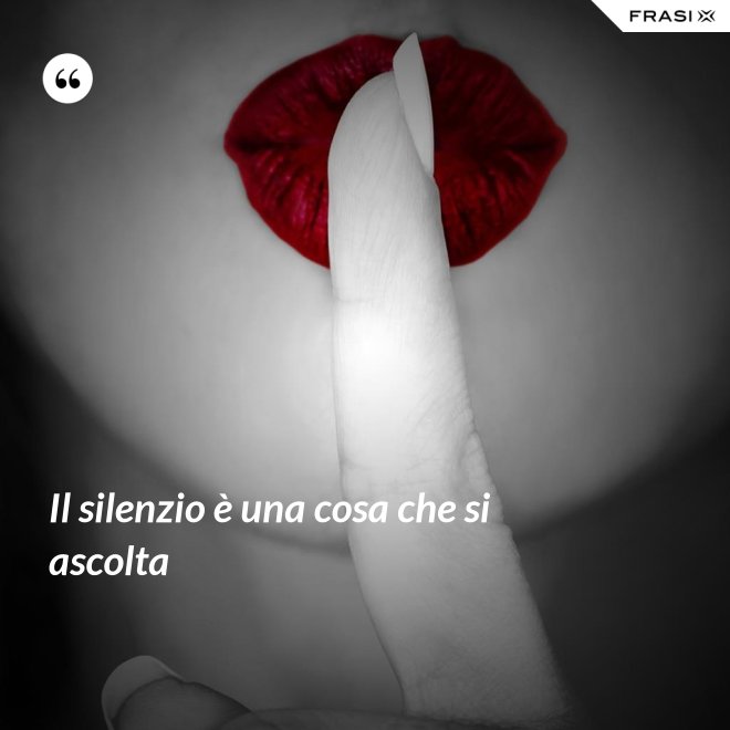 Il silenzio è una cosa che si ascolta - Anonimo