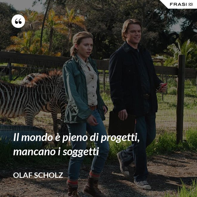 Il mondo è pieno di progetti, mancano i soggetti - Olaf Scholz
