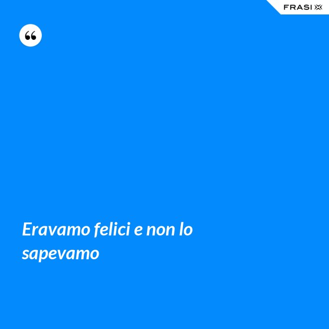 Eravamo felici e non lo sapevamo - Anonimo