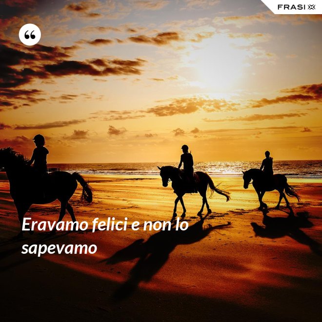Eravamo felici e non lo sapevamo - Anonimo