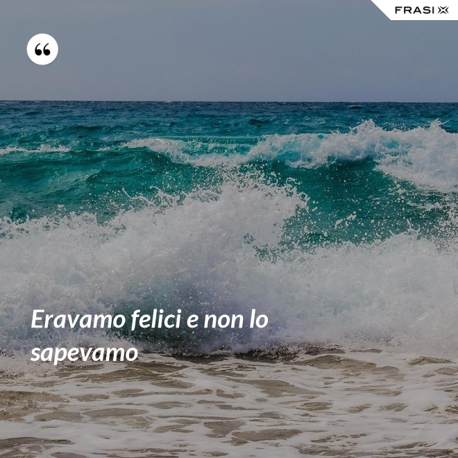 Eravamo felici e non lo sapevamo - Anonimo