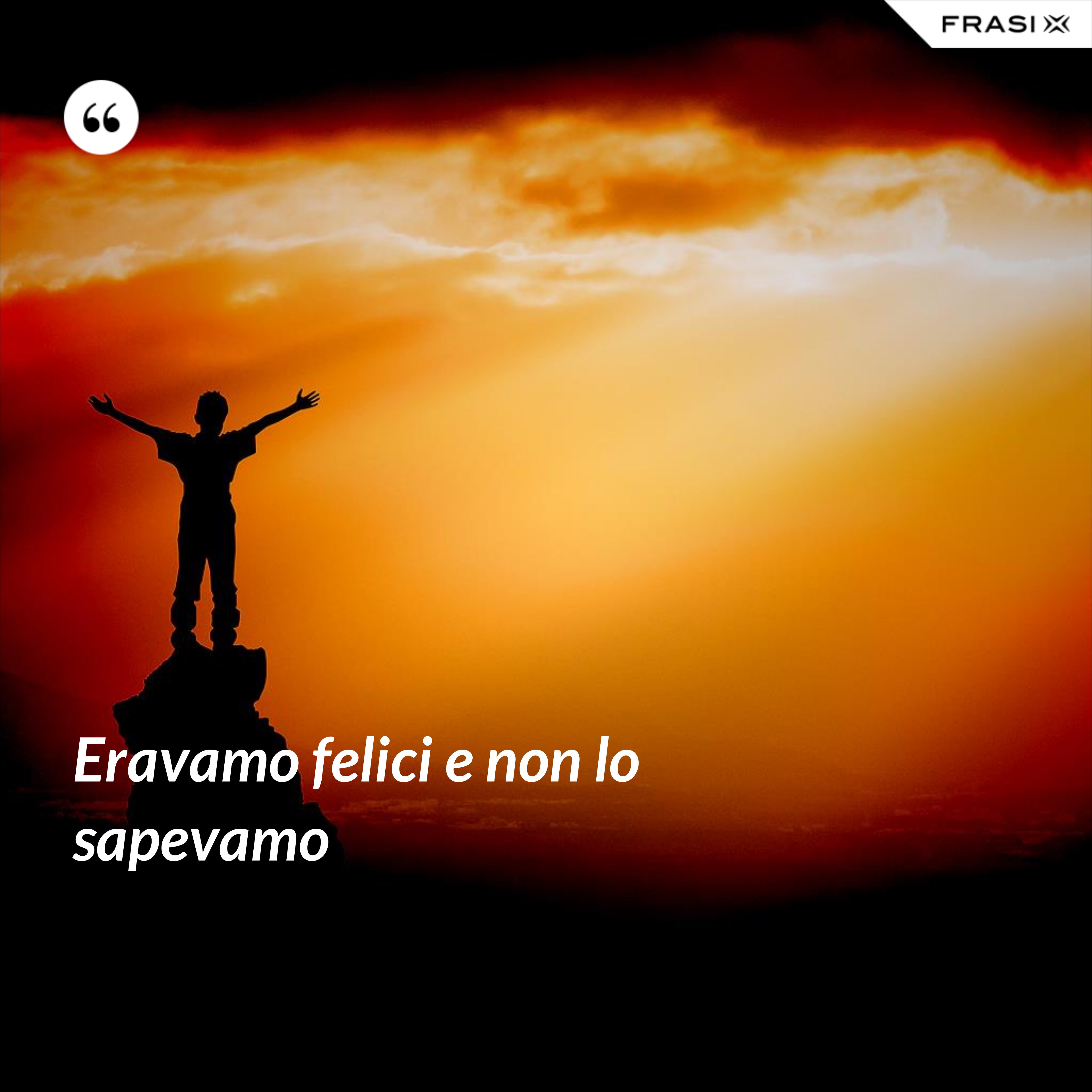 Eravamo felici e non lo sapevamo - Anonimo