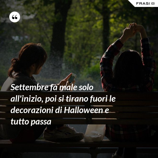 Settembre fa male solo all'inizio, poi si tirano fuori le decorazioni di Halloween e tutto passa - Anonimo