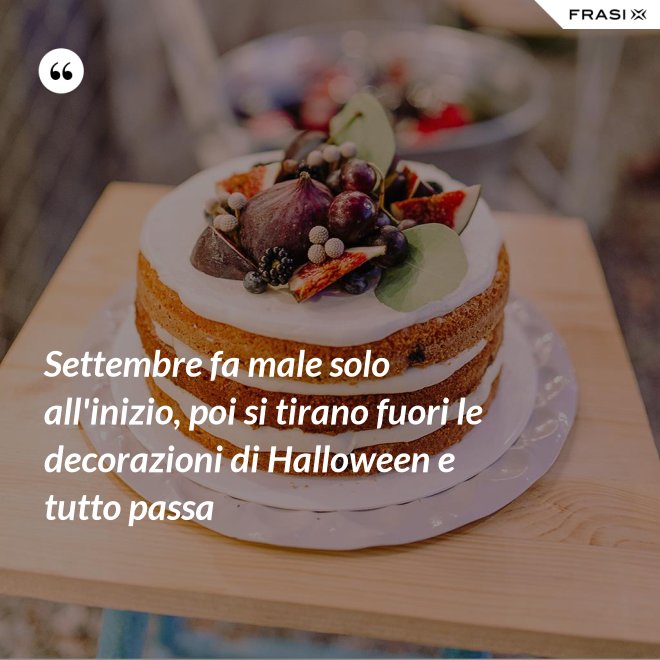 Settembre fa male solo all'inizio, poi si tirano fuori le decorazioni di Halloween e tutto passa - Anonimo
