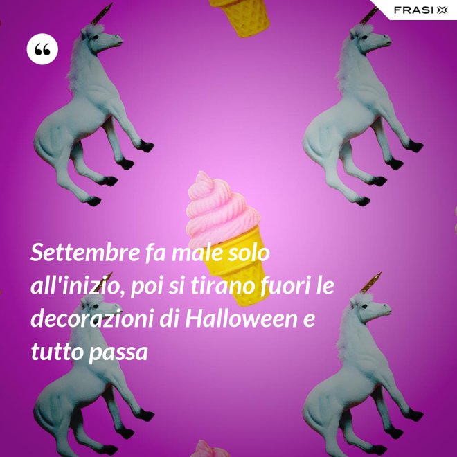 Settembre fa male solo all'inizio, poi si tirano fuori le decorazioni di Halloween e tutto passa - Anonimo