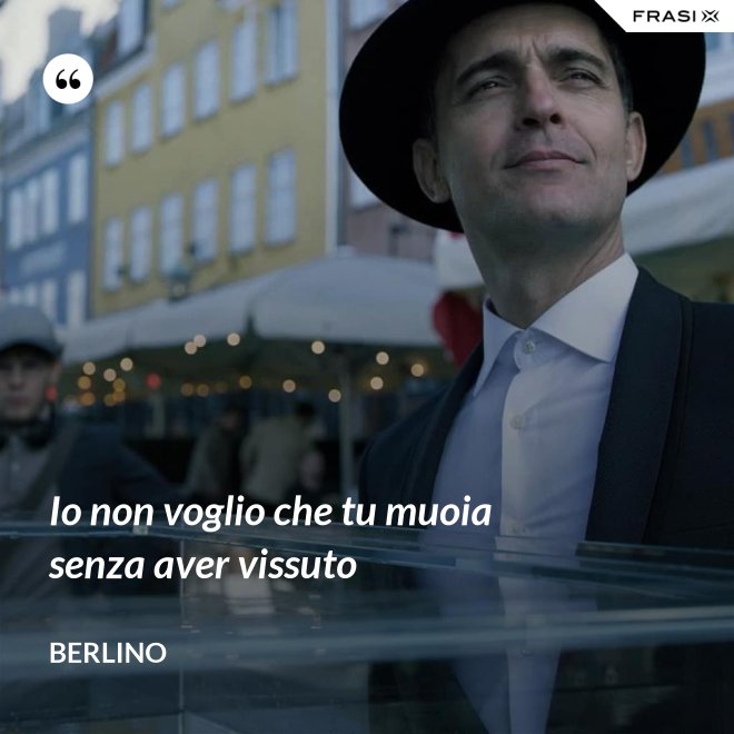 Io non voglio che tu muoia senza aver vissuto - Berlino