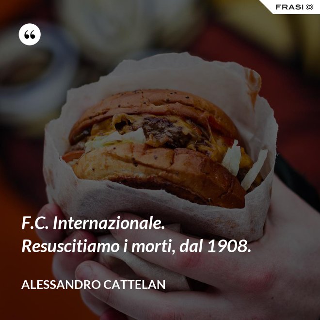 F.C. Internazionale. Resuscitiamo i morti, dal 1908. - Alessandro Cattelan