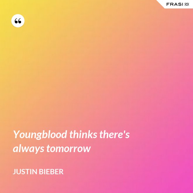 Youngblood thinks there's always tomorrow - Justin Bieber