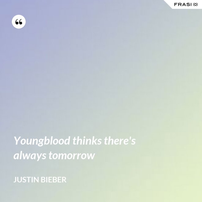 Youngblood thinks there's always tomorrow - Justin Bieber