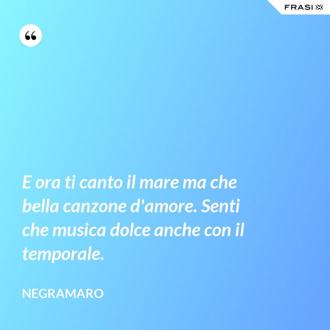 E ora ti canto il mare ma che bella canzone d'amore. Senti che musica dolce anche con il temporale. - Negramaro