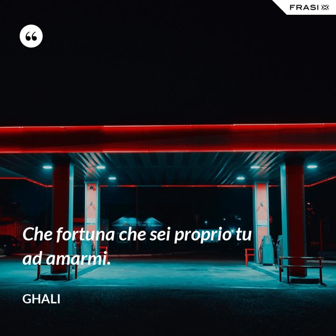 Che fortuna che sei proprio tu ad amarmi. - GHALI