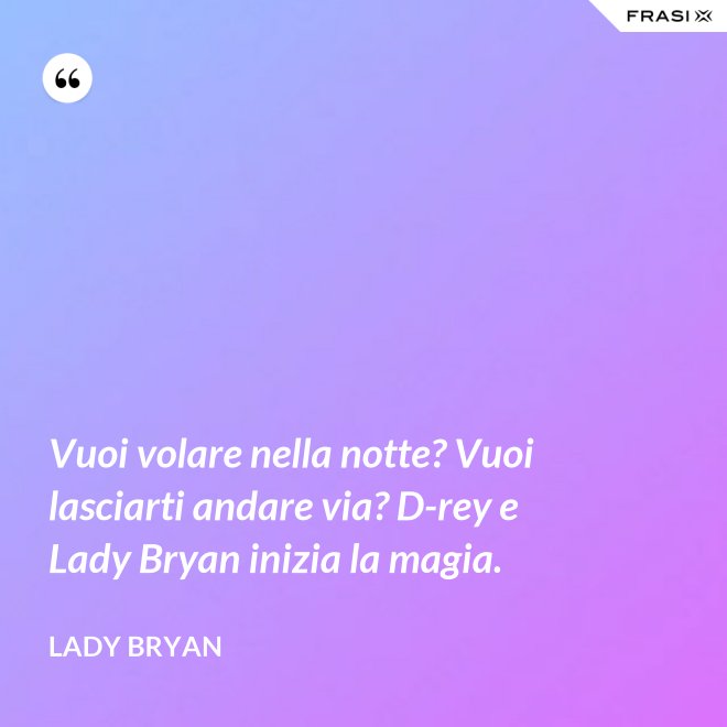 Vuoi volare nella notte? Vuoi lasciarti andare via? D-rey e Lady Bryan inizia la magia. - Lady Bryan