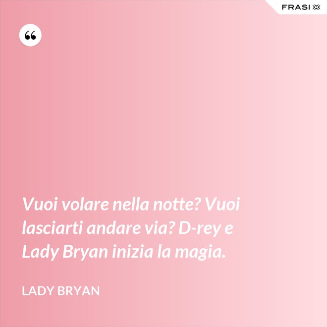 Vuoi volare nella notte? Vuoi lasciarti andare via? D-rey e Lady Bryan inizia la magia. - Lady Bryan