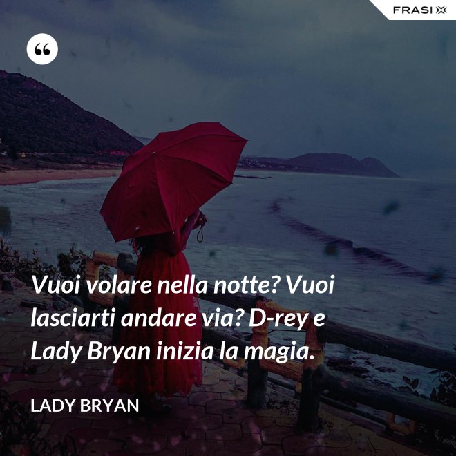 Vuoi volare nella notte? Vuoi lasciarti andare via? D-rey e Lady Bryan inizia la magia. - Lady Bryan
