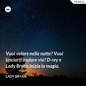 Vuoi volare nella notte? Vuoi lasciarti andare via? D-rey e Lady Bryan inizia la magia. - Lady Bryan