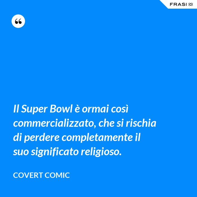 Il Super Bowl è ormai così commercializzato, che si rischia di perdere completamente il suo significato religioso. - Covert Comic