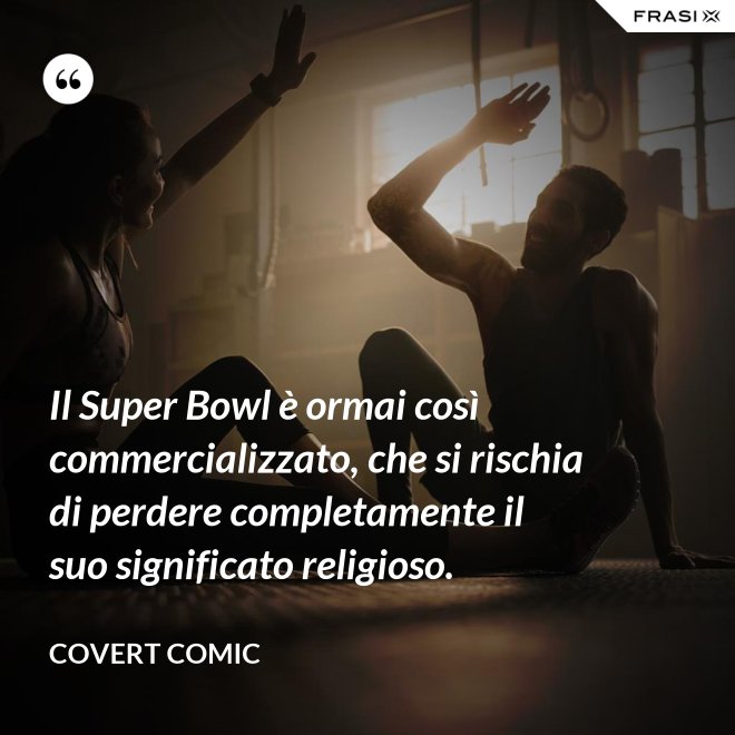 Il Super Bowl è ormai così commercializzato, che si rischia di perdere completamente il suo significato religioso. - Covert Comic