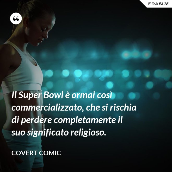 Il Super Bowl è ormai così commercializzato, che si rischia di perdere completamente il suo significato religioso. - Covert Comic