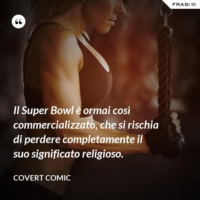 Il Super Bowl è ormai così commercializzato, che si rischia di perdere completamente il suo significato religioso. - Covert Comic