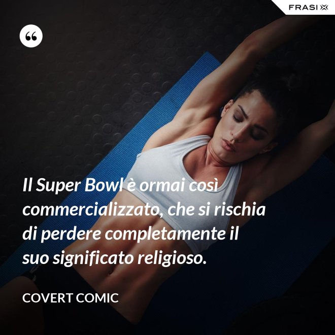 Il Super Bowl è ormai così commercializzato, che si rischia di perdere completamente il suo significato religioso. - Covert Comic