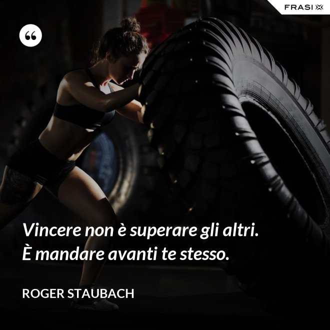 Vincere non è superare gli altri. È mandare avanti te stesso. - Roger Staubach