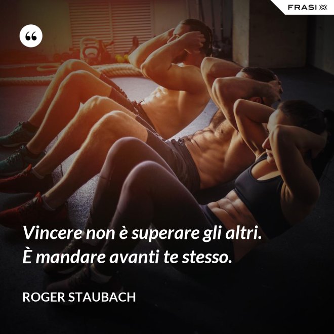 Vincere non è superare gli altri. È mandare avanti te stesso. - Roger Staubach
