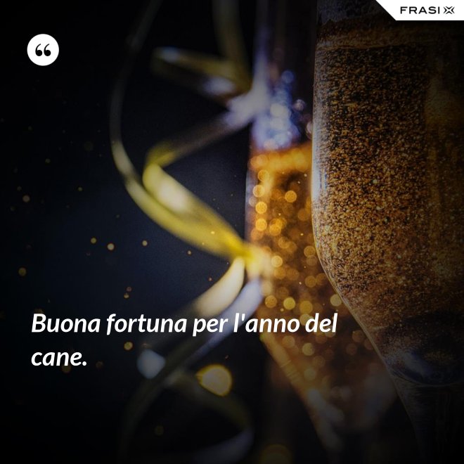Buona fortuna per l'anno del cane. - Anonimo