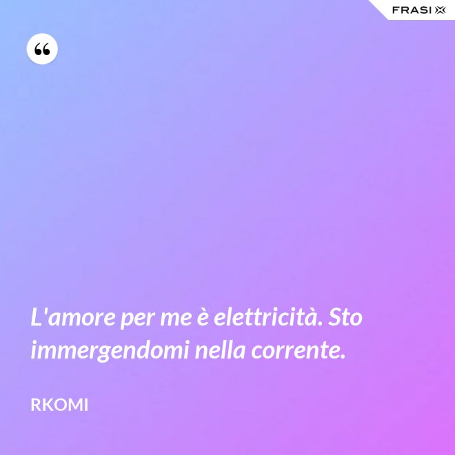 L'amore per me è elettricità. Sto immergendomi nella corrente. - Rkomi
