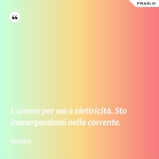 L'amore per me è elettricità. Sto immergendomi nella corrente. - Rkomi