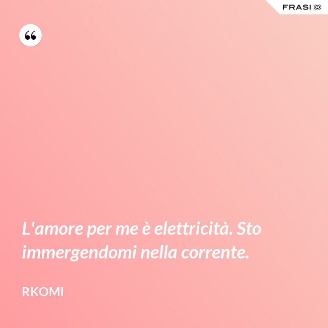L'amore per me è elettricità. Sto immergendomi nella corrente. - Rkomi