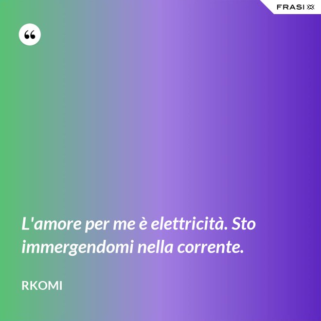 L'amore per me è elettricità. Sto immergendomi nella corrente. - Rkomi