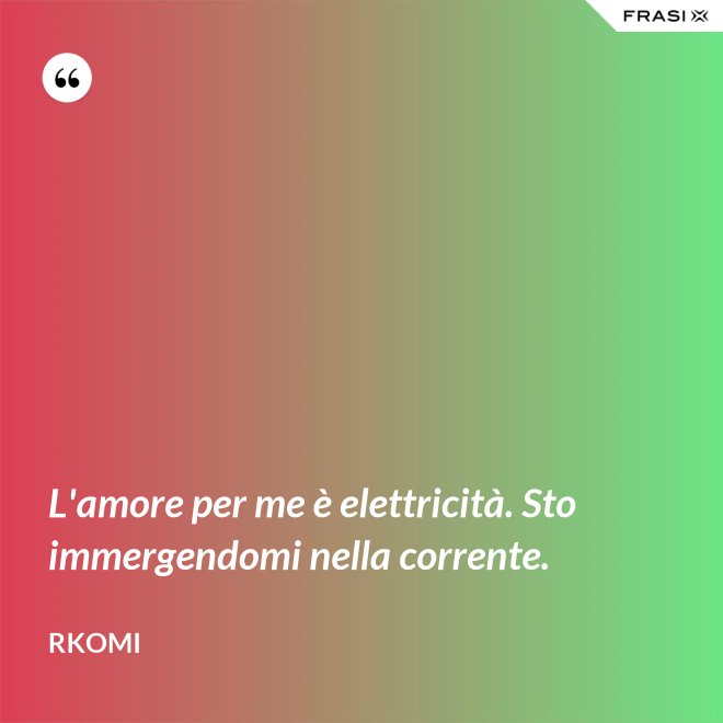 L'amore per me è elettricità. Sto immergendomi nella corrente. - Rkomi