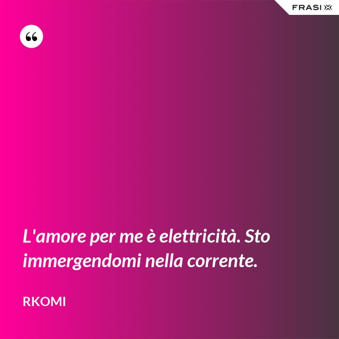 L'amore per me è elettricità. Sto immergendomi nella corrente. - Rkomi