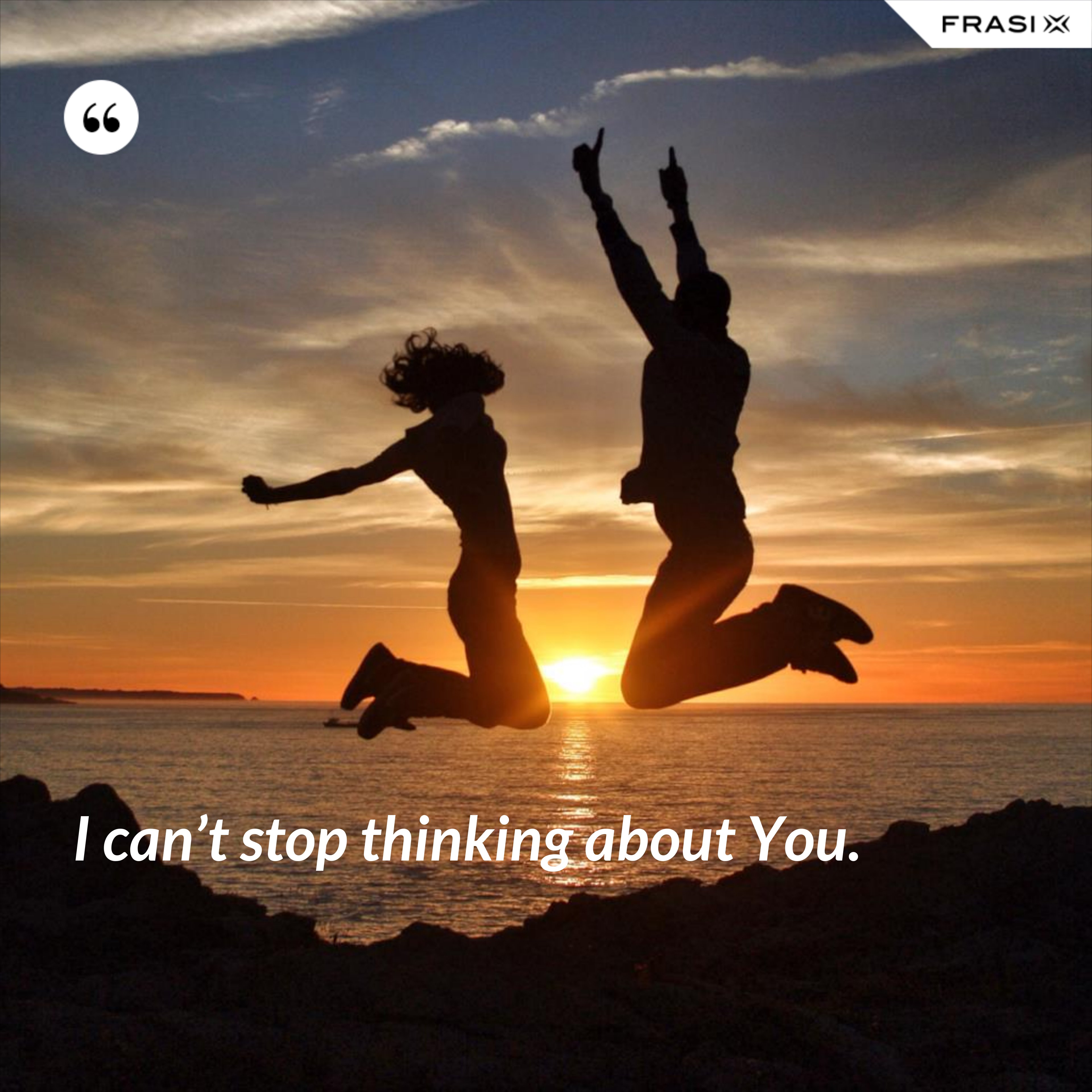 I can’t stop thinking about You. - Anonimo
