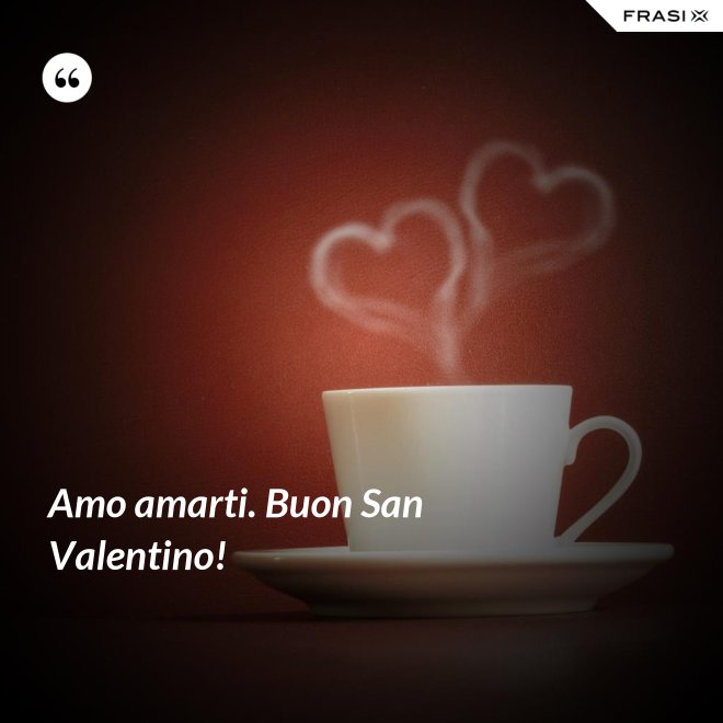 Amo amarti. Buon San Valentino! - Anonimo