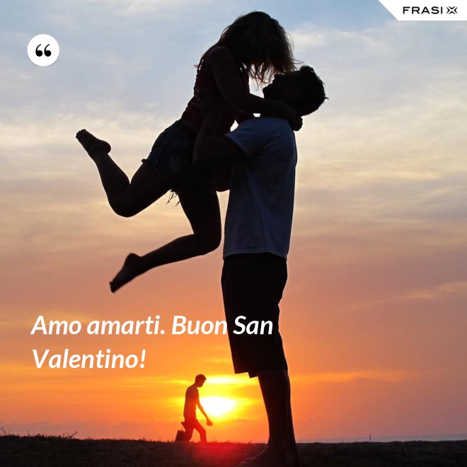 Amo amarti. Buon San Valentino! - Anonimo