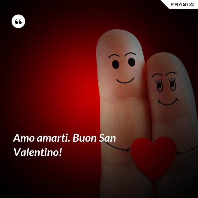 Amo amarti. Buon San Valentino! - Anonimo