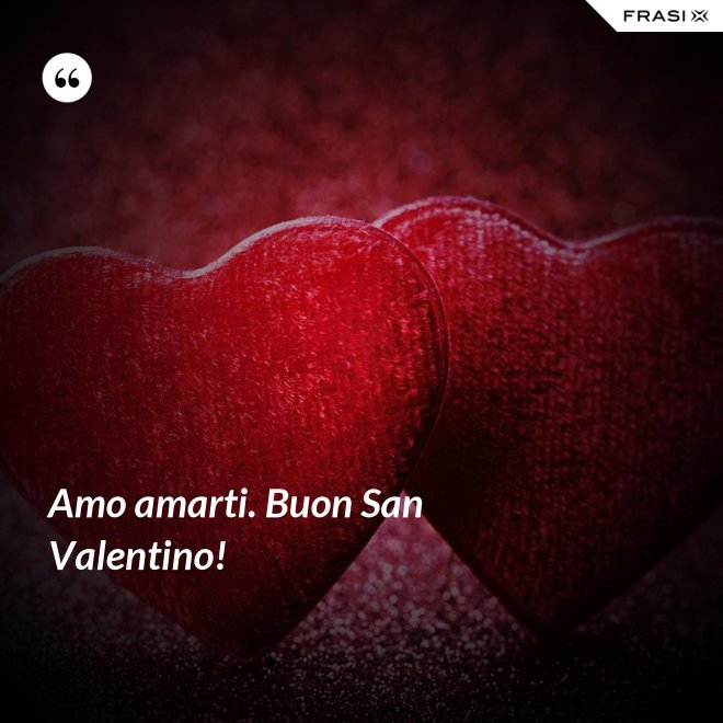 Amo amarti. Buon San Valentino! - Anonimo