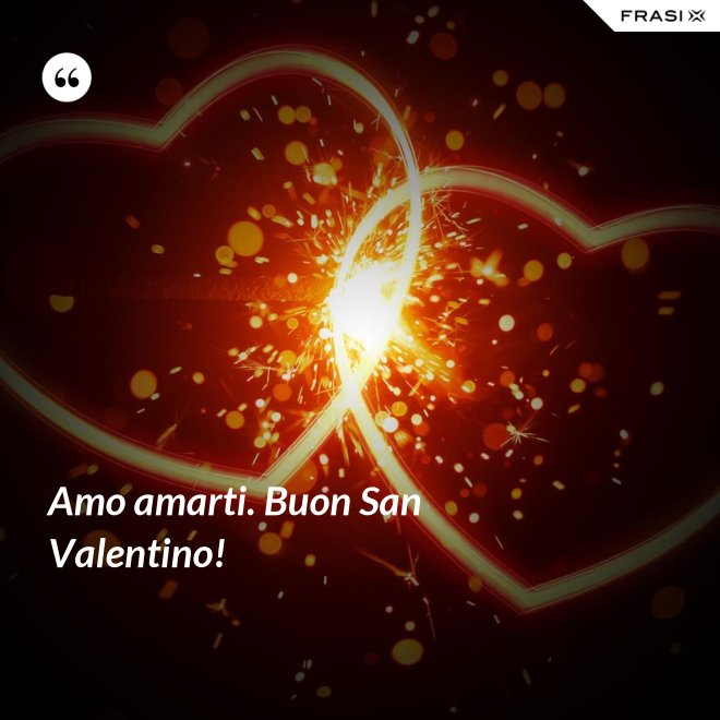 Amo amarti. Buon San Valentino! - Anonimo