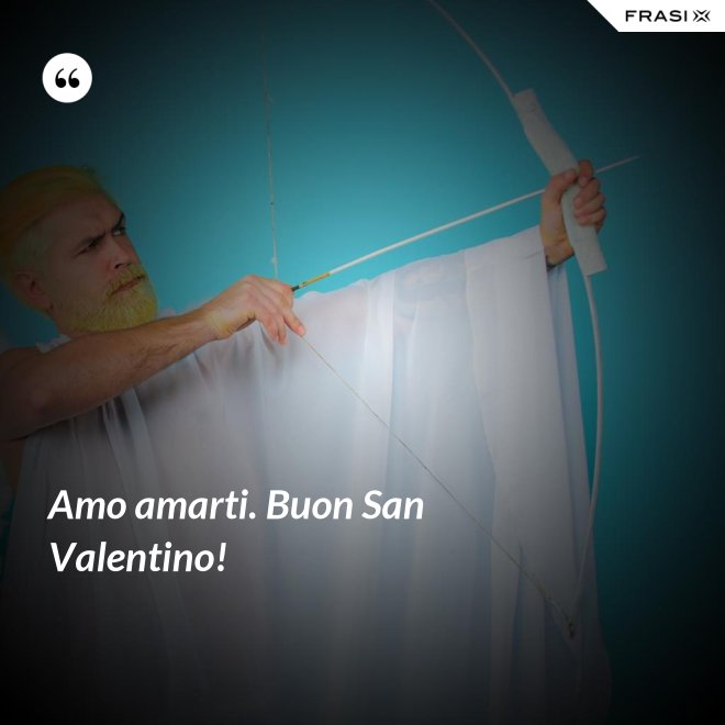 Amo amarti. Buon San Valentino! - Anonimo
