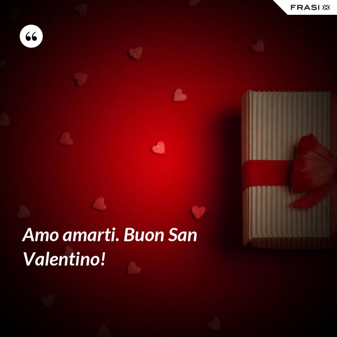 Amo amarti. Buon San Valentino! - Anonimo