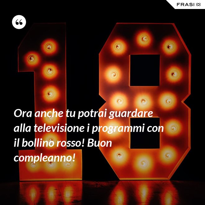 Ora anche tu potrai guardare alla televisione i programmi con il bollino rosso! Buon compleanno! - Anonimo