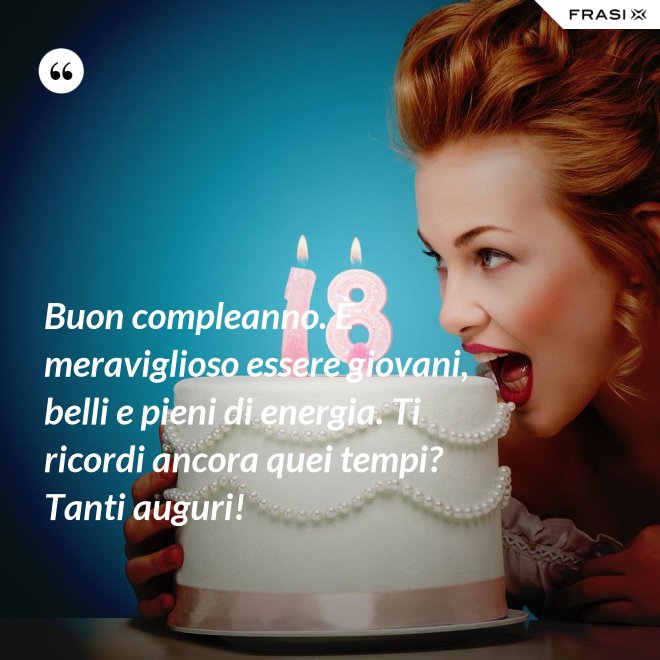 Buon compleanno. È meraviglioso essere giovani, belli e pieni di energia. Ti ricordi ancora quei tempi? Tanti auguri! - Anonimo