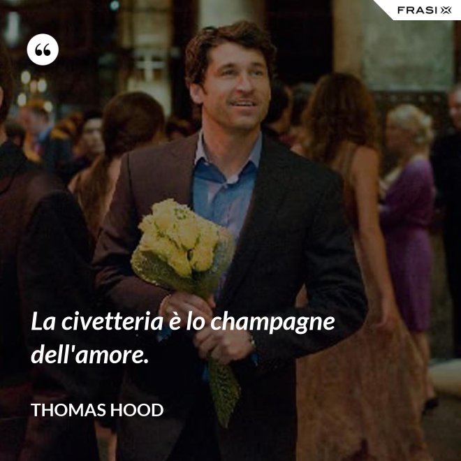 La civetteria è lo champagne dell'amore. - Thomas Hood