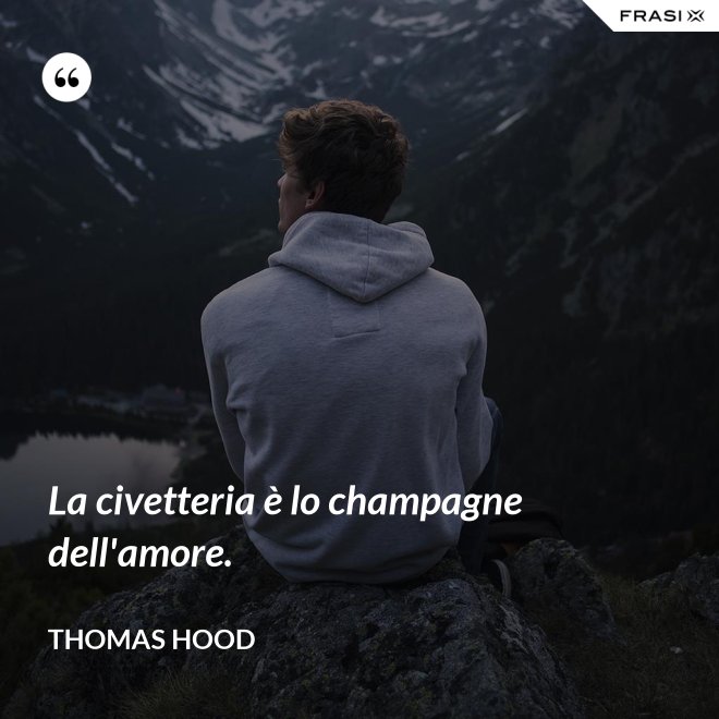 La civetteria è lo champagne dell'amore. - Thomas Hood