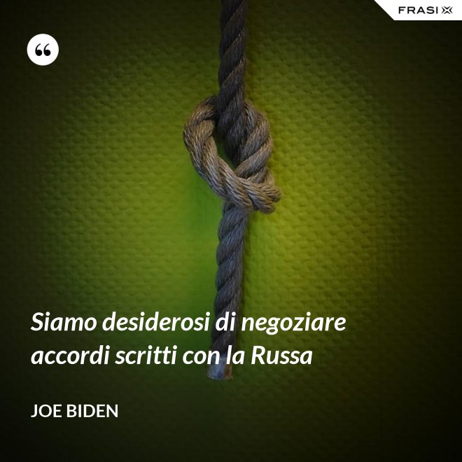 Siamo desiderosi di negoziare accordi scritti con la Russa - Joe Biden