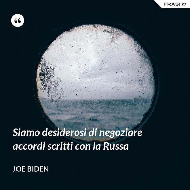Siamo desiderosi di negoziare accordi scritti con la Russa - Joe Biden