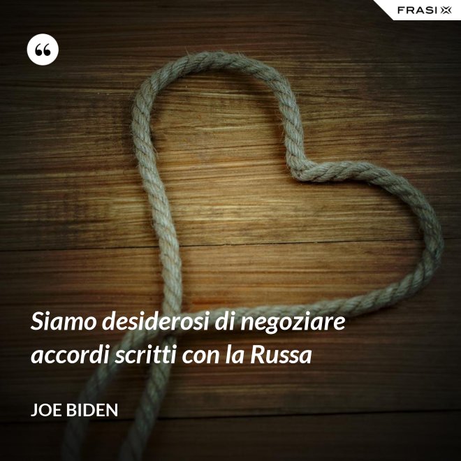 Siamo desiderosi di negoziare accordi scritti con la Russa - Joe Biden