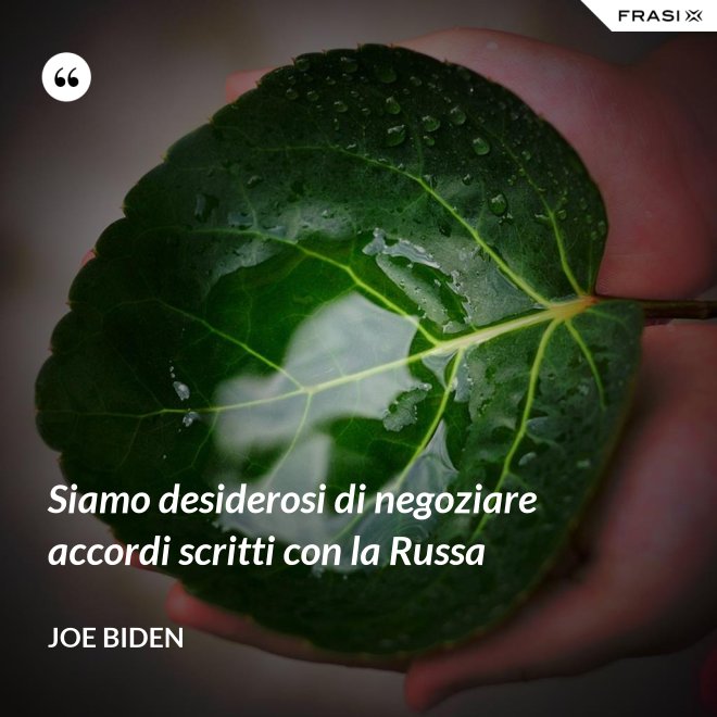Siamo desiderosi di negoziare accordi scritti con la Russa - Joe Biden